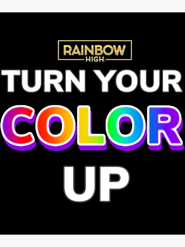 "Rainbow high Turn Your Color Up " Poster for Sale by TukkanCo Redbubble