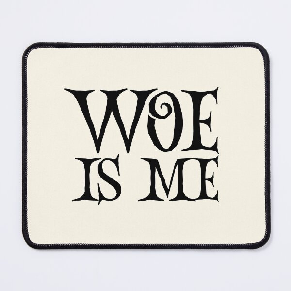 Item preview, Woe Is Me | Funny Quotes designed and sold by QuotesAreFun.