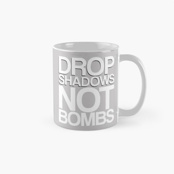 Item preview, Drop Shadows Not Bombs - Funny Design designed and sold by TrendyMerch.