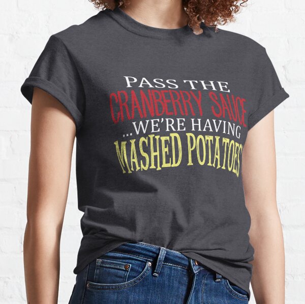 Pass the Cranberry Sauce Design - Funny Thanksgiving Classic T-Shirt