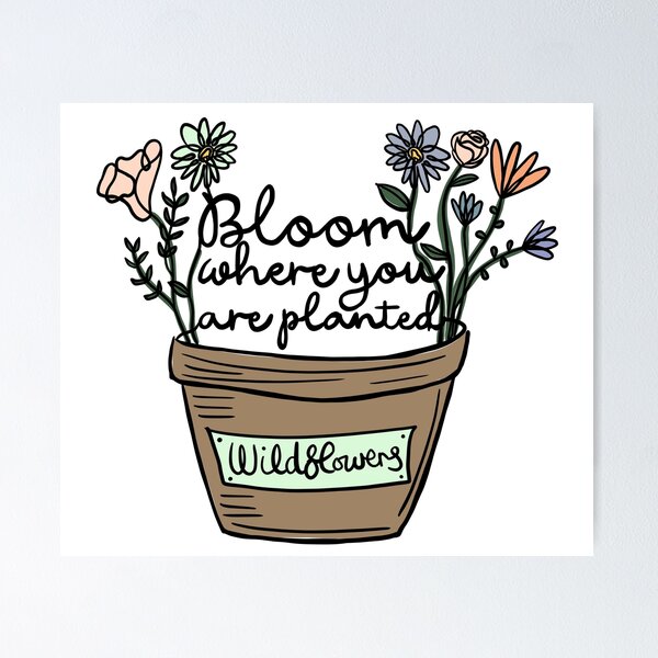 Item preview, Bloom where you are planted flowers designed and sold by SpiritedArtwork.