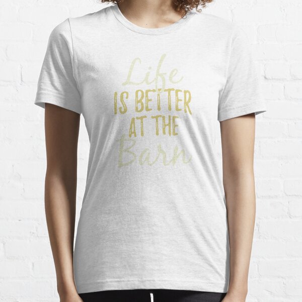 Life Is Better At The Farm Essential T-Shirt