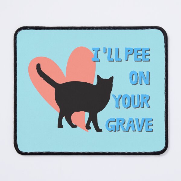 Item preview, I'll Pee on Your Grave - mean cat designed and sold by MerchFever.