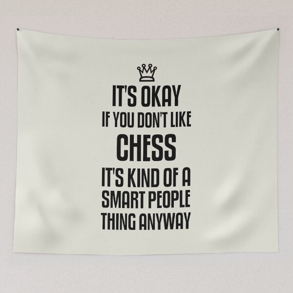 Item preview, It's Okay If You don't Like Chess It's kinda of a Smart People thing Anyway designed and sold by franktact.