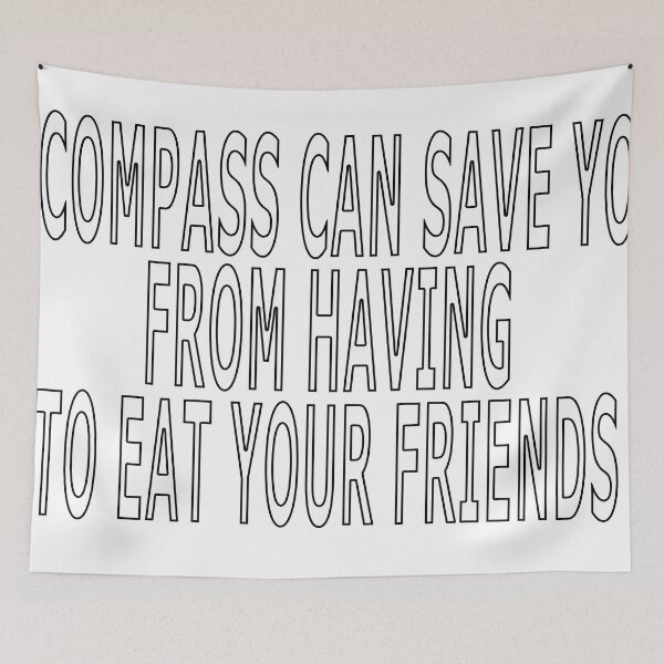Item preview, A COMPASS CAN SAVE YOU FROM HAVING TO EAT YOUR FRIENDS designed and sold by loveling.
