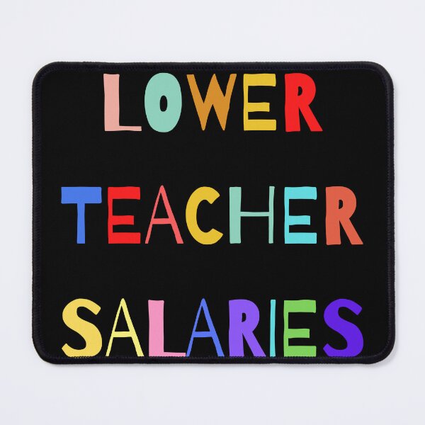 Item preview,  Lower teacher's salaries, gift for teacher's designed and sold by ABDFRTRENDS ⭐⭐⭐⭐⭐.