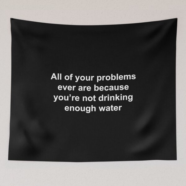 Item preview, All of your problems ever are because you're not drinking enough water designed and sold by Family-Shop.