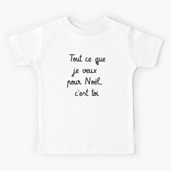 Tout ce que je veux pour Noël, c'est toi Kids T-Shirt