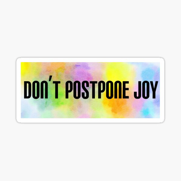 Don't Postpone Joy, by Viva Sweet Love, all rights reserved. Sticker