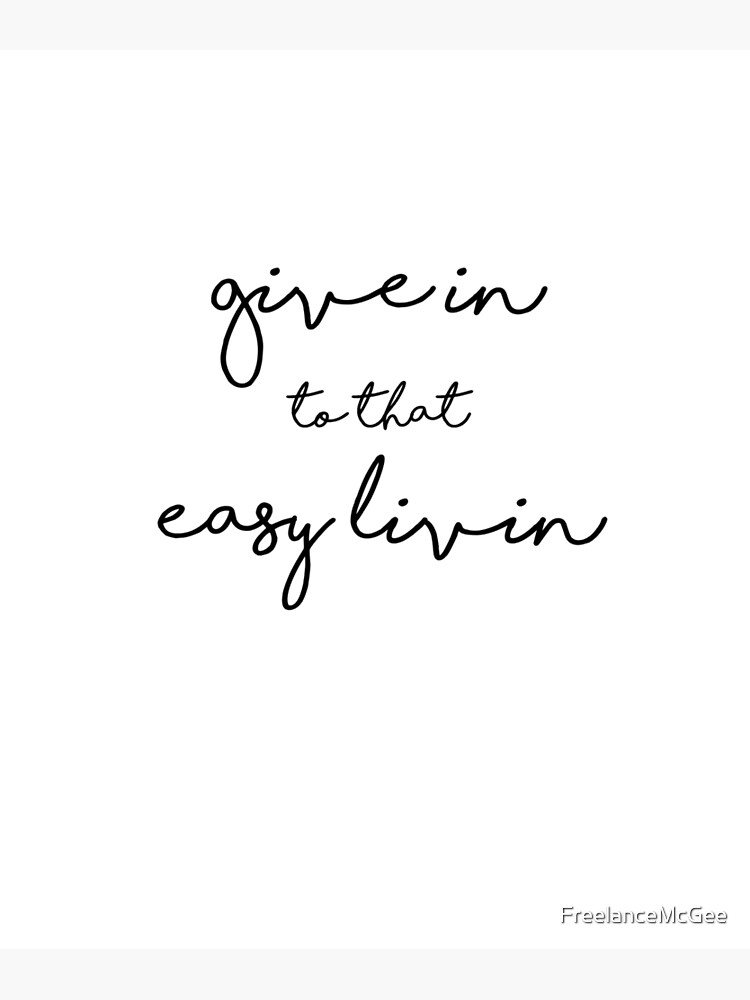 give-in-to-that-easy-livin-poster-for-sale-by-freelancemcgee-redbubble