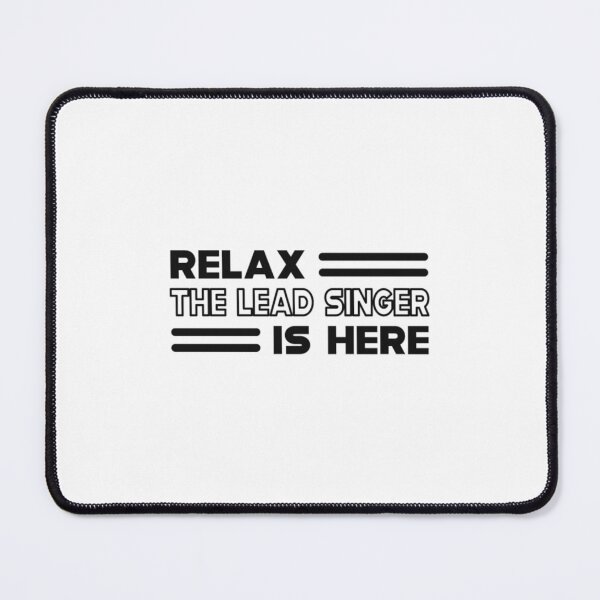 Item preview, Lead Singer - Relax the lead singer is here b designed and sold by rondelzoddau.