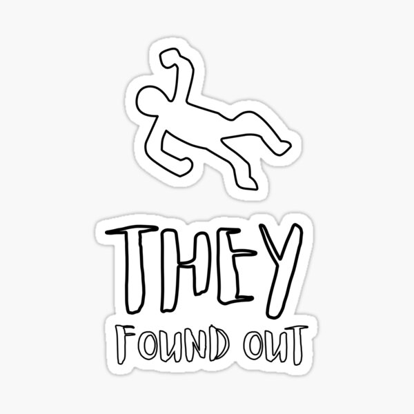 They Found Out Chalk Body Outline Meme Sticker