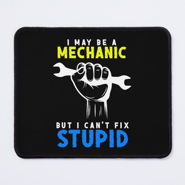 Item preview, I May Be A Mechanic But I Can't Fix Stupid Art Design Draw Street Art Text Phrase Quote Graphic designed and sold by BK-Fishing.