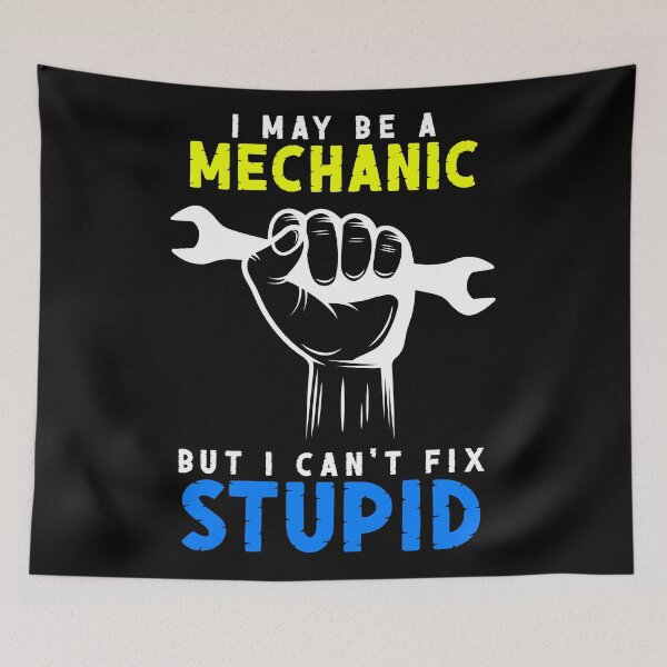 Item preview, I May Be A Mechanic But I Can't Fix Stupid Art Design Draw Street Art Text Phrase Quote Graphic designed and sold by BK-Fishing.