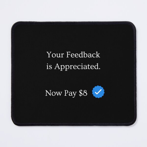 Item preview, Your Feedback is Appreciated Now Pay $8 Meme Twitter Blue Check Mark designed and sold by MillennialMemer.