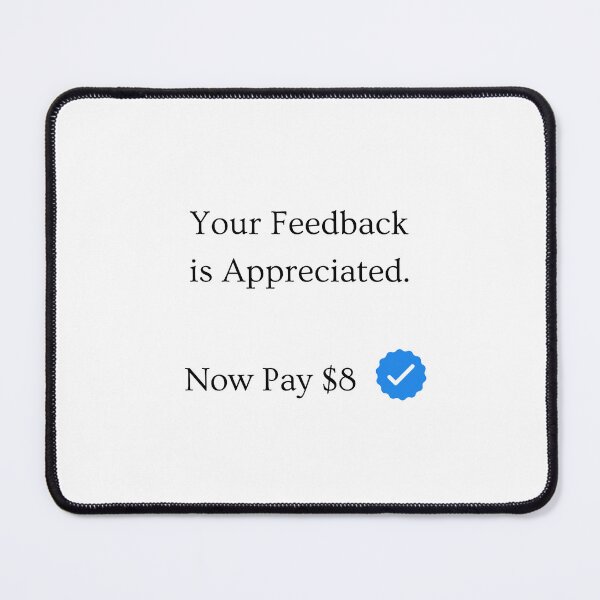 Item preview, Your Feedback is Appreciated Now Pay $8 Meme Twitter Blue Check Mark (black) designed and sold by MillennialMemer.
