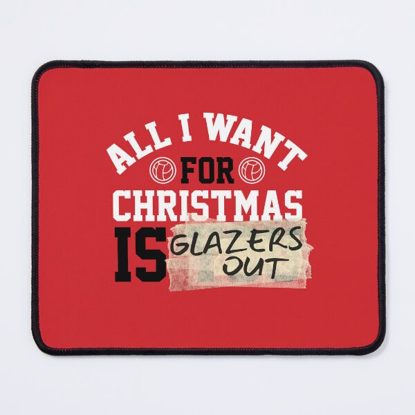 Item preview, All I Want For Christmas Is You ... Or the Glazers Out! (White-Black) designed and sold by supermanc.