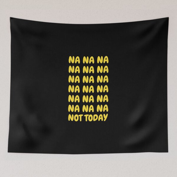 Item preview, Na Na Na Not Today Meme Song designed and sold by MillennialMemer.
