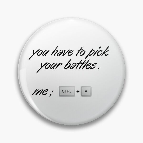 Item preview, you have to pick your battles me ctrl+a designed and sold by thorfinnshop.