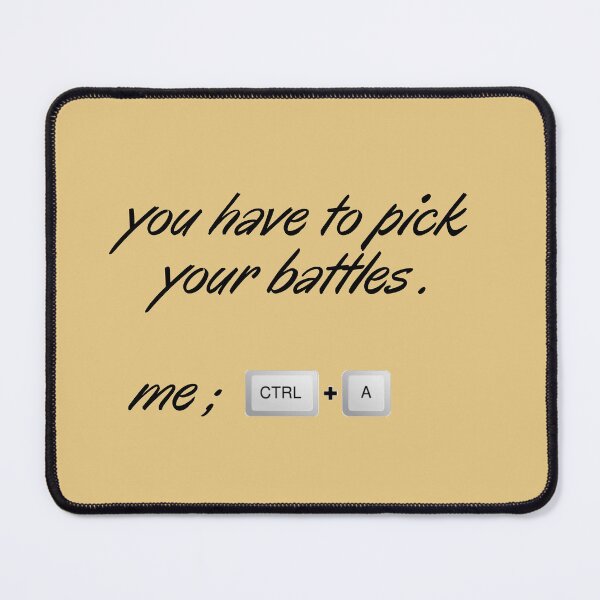 Item preview, you have to pick your battles me ctrl+a designed and sold by thorfinnshop.