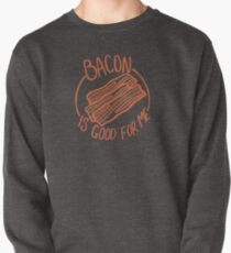 Bacon Is Good For Me - Bacon Lover Funny Random Pullover