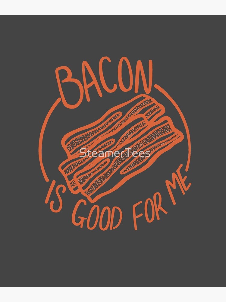 "Bacon Is Good For Me Bacon Lover Funny Meme" Poster for Sale by