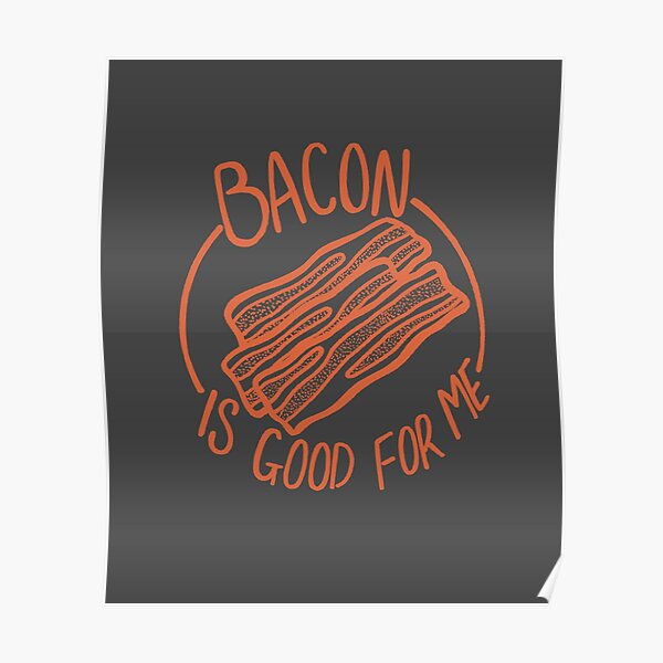"Bacon Is Good For Me Bacon Lover Funny Meme" Poster for Sale by