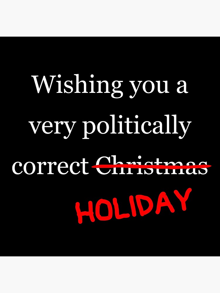"Wishing you a politically correct *holiday* (white print) Funny