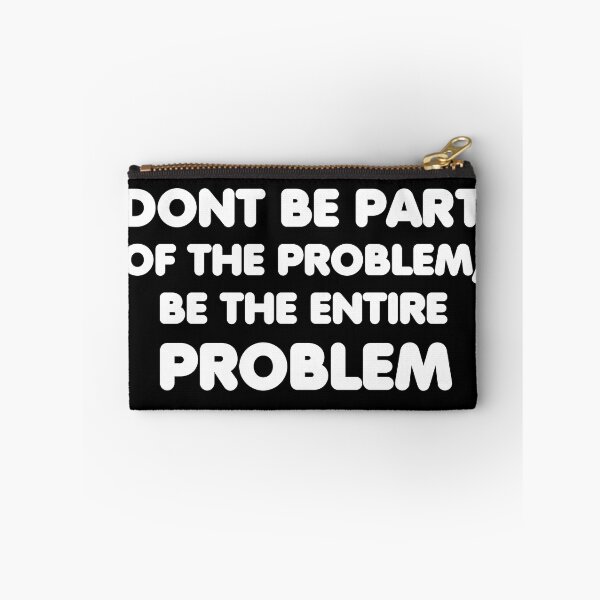 Item preview, dont be part of the problem, be the entire problem designed and sold by adjamine.