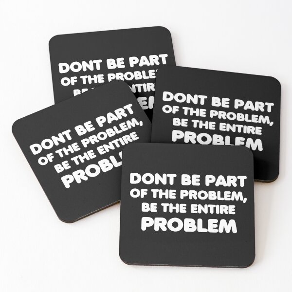Item preview, dont be part of the problem, be the entire problem designed and sold by adjamine.