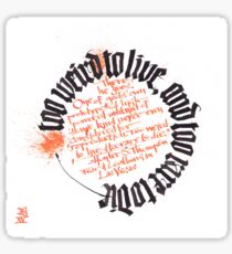 Too Weird To Live, And Too Rare To Die Sticker