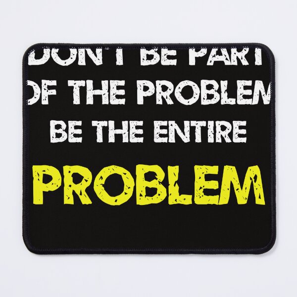 Item preview, Don't be part of the problem be the entire problem  designed and sold by ETTAOUIL04.