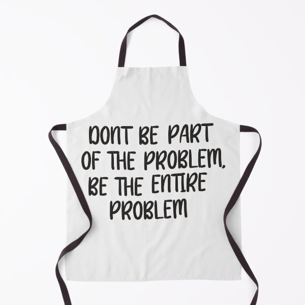 Item preview, DONT BE PART OF THE PROBLEM, BE THE ENTIRE PROBLEM designed and sold by KM ØNLY.