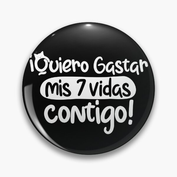 Item preview, Quiero gastar mis siete vidas contigo, funny quote in spanish designed and sold by LatinoPower.