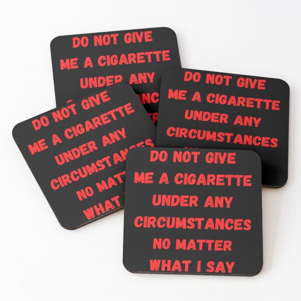 Item preview, Do Not Give Me A Cigarette Under Any Circumstances No Matter What I Say designed and sold by Handrixx.