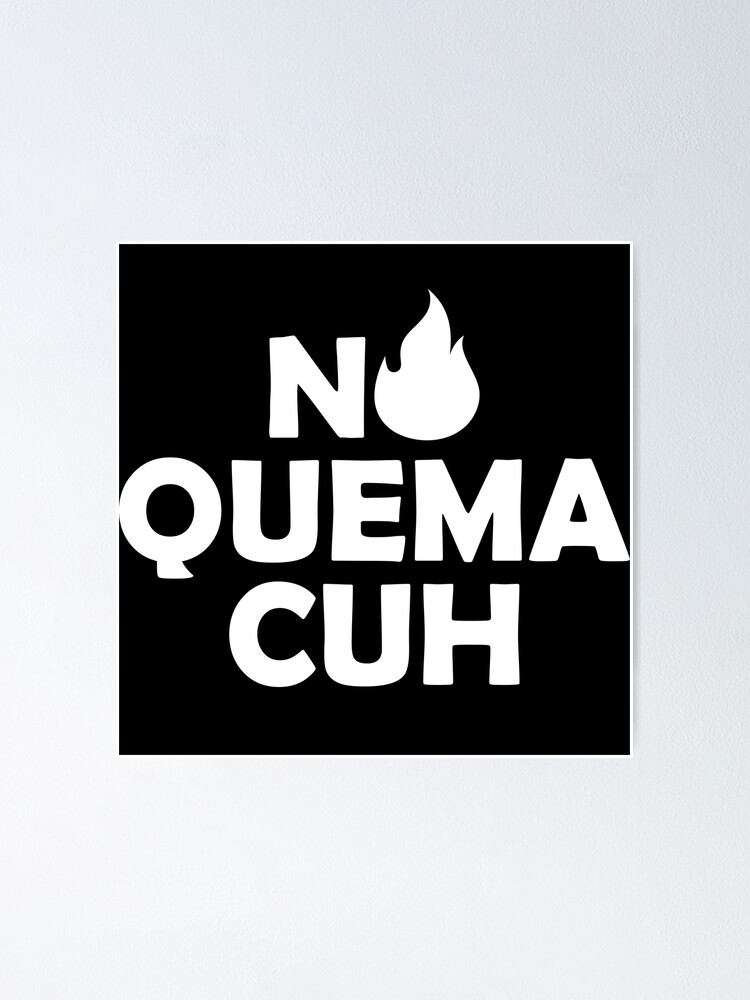 "No Quema Cuh" Poster for Sale by StudioSirenita Redbubble