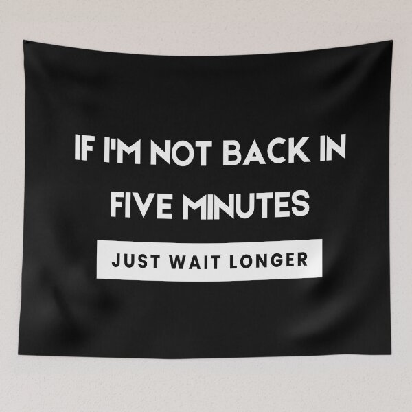 Item preview, If Im Not Back In Five Minutes Just Wait Longer designed and sold by askarne.
