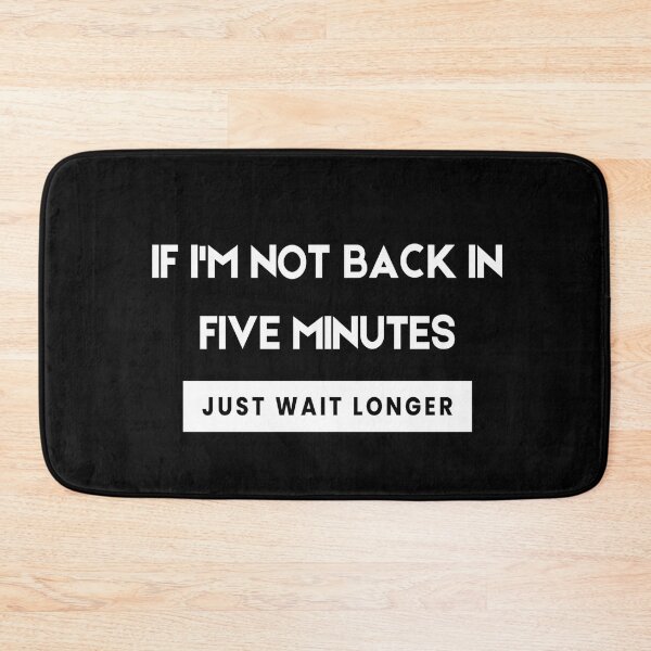 Item preview, If Im Not Back In Five Minutes Just Wait Longer designed and sold by askarne.
