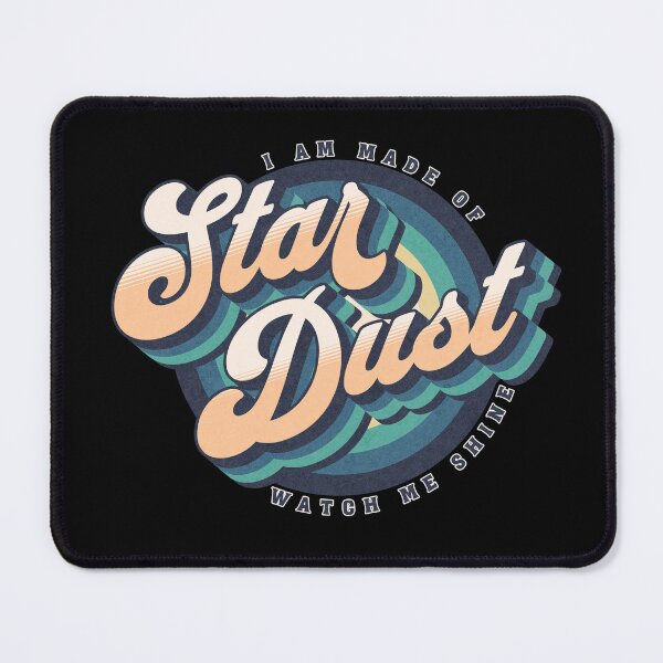 Item preview, I am made of star dust, watch me shine designed and sold by hyw-grphcs.