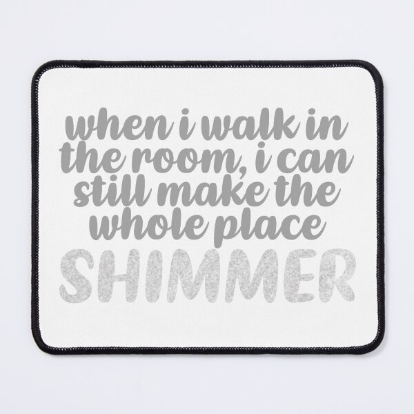 Item preview, Taylor Swift ‘when i walk in the room, i can still make the whole place shimmer’ designed and sold by Sarah Swiftie.