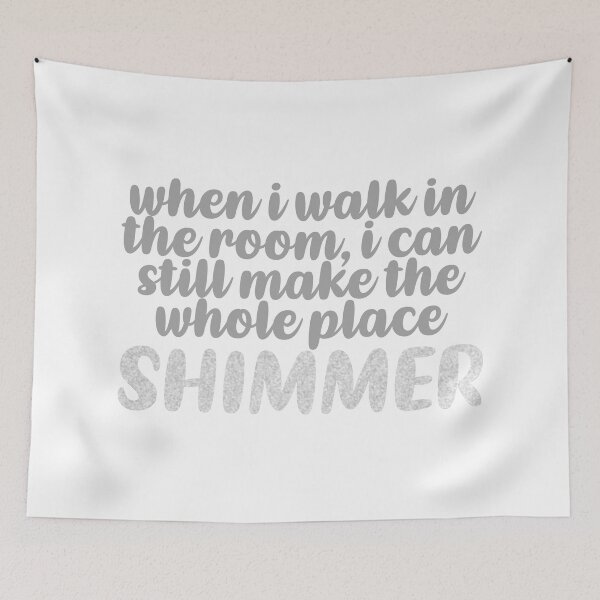Item preview, Taylor Swift ‘when i walk in the room, i can still make the whole place shimmer’ designed and sold by Sarah Swiftie.