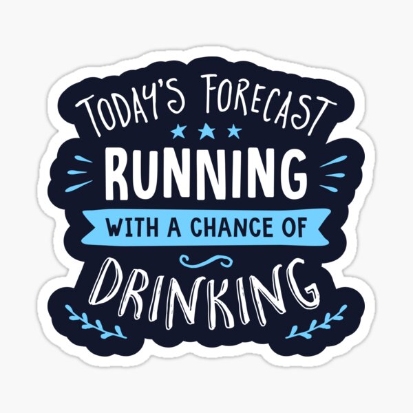 Todays Forecast Running With A Chance Of Drinking Sticker