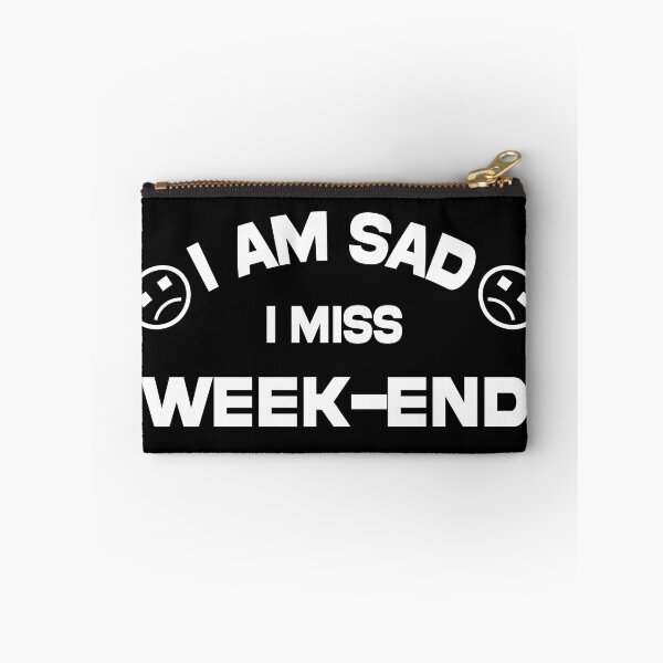 Item preview, i am sad i miss week-end funny and cool saying designed and sold by Ach B.