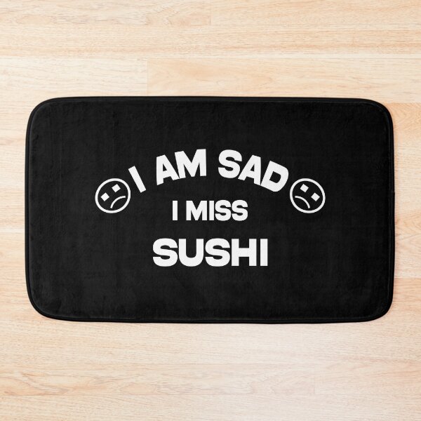 Item preview, i am sad i miss sushi - funny and cool saying designed and sold by Ach B.