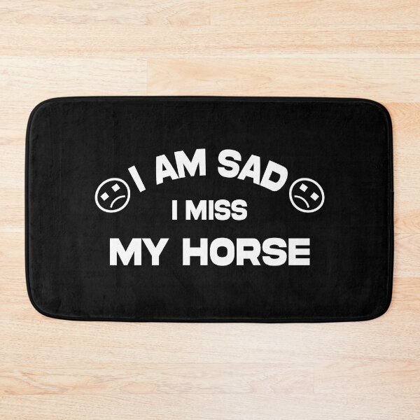 Item preview, i am sad i miss my horse - funny and cool saying designed and sold by Ach B.