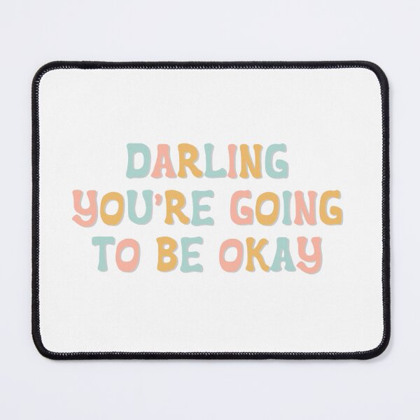 Item preview, Darling You’re Going To Be Okay designed and sold by SueAnne99.