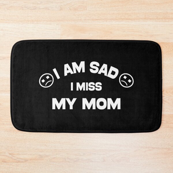 Item preview, i am sad i miss my mom - funny and cool saying designed and sold by Ach B.