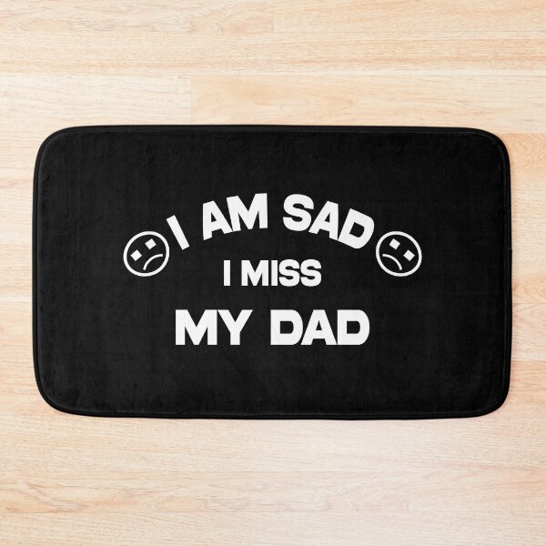 Item preview, i am sad i miss my dad - funny and cool saying designed and sold by Ach B.