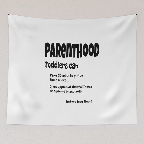 Item preview, Parenthood, toddlers can, take 30 mins to put on their shoes, can open apps & delete in seconds but we love them designed and sold by happygiftideas.