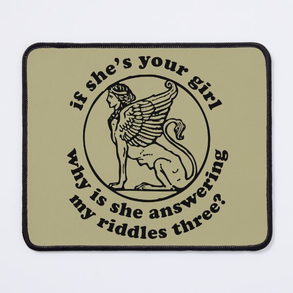 Item preview, If She's Your Girl Why Is She Answering My Riddles Three? - Oddly Specific Meme, Sphinx designed and sold by SpaceDogLaika.